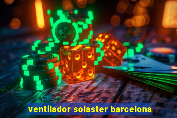 ventilador solaster barcelona